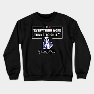 Everything Woke Turns to Shit Trump Funny Crewneck Sweatshirt